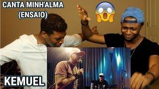 KEMUEL - CANTA MINH'ALMA (ENSAIO) (REACTION)