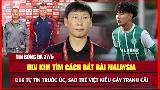  TIN BÓNG ĐÁ 27/5 | U16 VN TỰ TIN TRƯỚC U16 ÚC, SAO THÁI LAN MUỐN SÁT CÁNH VỚI SAO VIỆT NAM