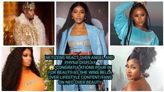 NETIZENS REACT OVER ANGEL AND PHYNA DISPLAY/CONGRATULATION POUR IN FOR BEAUTY AS SHE WINS BELLA OVER
