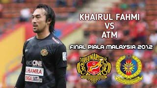 KHAIRUL FAHMI (Kelantan) vs ATM - Final Piala Malaysia 2012