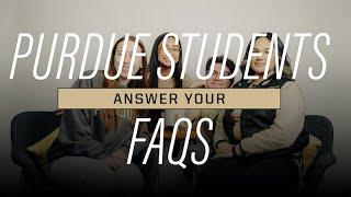 Purdue Students Answer FAQs