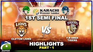 1st Semi Final HIGHLIGHTS | FB Area Tigers Vs Clifton Lions | Part-1 | Karachi Premier League