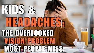 Kids & Headaches: The Overlooked Vision Problem Most People Miss!
