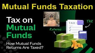 Tax on Mutual Funds | Taxation of Capital Gains on Mutual Funds | How Mutual Funds are Taxed?