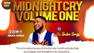 MIDNIGHT CRY VOLUME ONE WITH EBUKA SONGS 