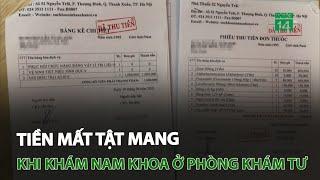 Tiền mất tật mang khi khám nam khoa ở phòng khám tư | VTC14