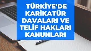 Karikatür Yüklemeden Davalık Olduk! Karikatür Davaları ve Telif Hakları Kanunları