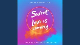 Sweet love is coming