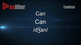How to Pronounce Can (Can) in Turkish - Voxifier.com