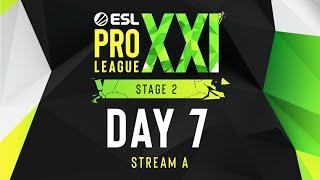 ESL Pro League Season 21 - Day 7 - Stream A - FULL SHOW