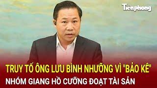 Truy tố ông Lưu Bình Nhưỡng vì "bảo kê" cho giang hồ cưỡng đoạt tài sản