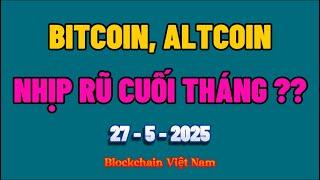 Phân tích Bitcoin hôm nay & Cập nhật Crypto ngày 27/05/2025 - BITCOIN, ALTCOIN - NHỊP RŨ CUỐI THÁNG?