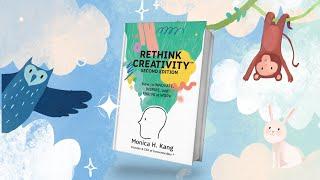 Rethink Creativity: How to Innovate, Inspire, and Thrive at Work by Monica H. Kang (2nd Ed. Preview)