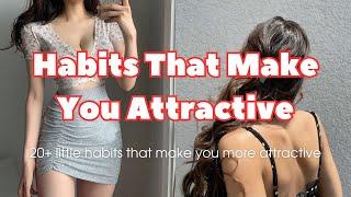 Little Habits That Can Make You Irresistibly Attractive ️