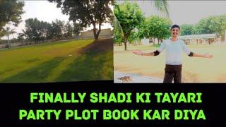 finally shadi ke tayari start ho gayi party plot book karwadiya aaj to 