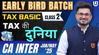 Tax Basic Class | Lecture 2 | Tax की दुनिया | Early Bird Batch | CA Inter Jan/May 25 | CA Vivek Gaba