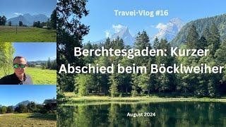 Berchtesgaden: Kurzer Abschied am Böcklweiher - August 2024 - Travel-Vlog #16