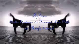 Dj Garo - Bonami vs Sotis Bolanis - Magla vs Pali Pali (remix)