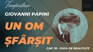 18. Giovanni Papini - Un om şfârşit - Tempestoso - Fuga de realitate