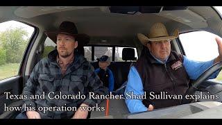 Texas and Colorado Rancher Shad Sullivan explains how his operation works.