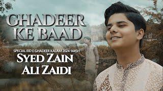 Ghadeer Ke Baad | Syed Zain Ali Zaidi | Eid e Ghadeer Manqabat 2024 | New Manqabat