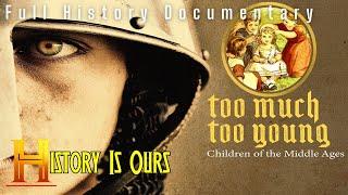 Too Much Too Young: Children of the Middle Ages | History Is Ours