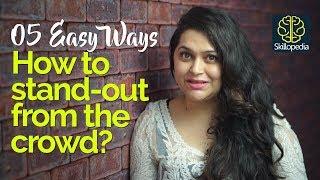 05 Ways to Stand Out in a Crowd of Strangers – Personality Development Video - Improve Social Skills