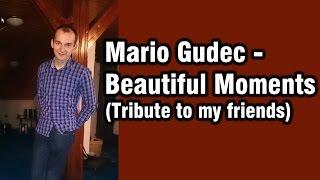 Mario Gudec -  Beautiful Moments (Tribute to my Friends)