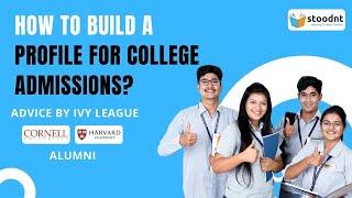 How to Build a Profile for College Admissions | Advice by Ivy League (Cornell & Harvard) Alumni