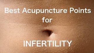 Best Acupuncture Points for Infertility