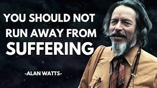 Deliver Yourself from Suffering - Alan Watts.