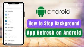 Stop Background App Refresh in Android !!