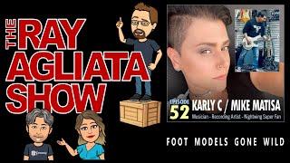 The Ray Agliata Show - Episode 52 - Karly C & Mike Matisa - CLIP - Foot Models Gone Wild