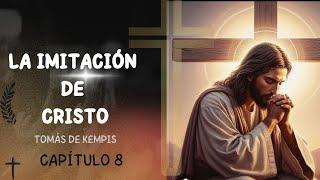 La Imitación de Cristo. Capítulo 8 del libro  1.