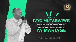 Ivyo mutabwiwe kubijanye n'imibonano mpuzabitsina hanze ya mariage by Pst Lopez NININAHAZWE