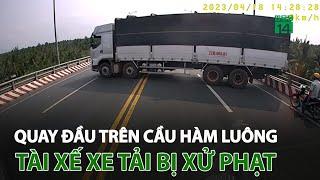 Quay đầu trên cầu Hàm Luông, tài xế xe tải bị xử phạt | VTC14