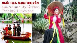 Ngồi Tựa Mạn Thuyền | Huyền Anh | Quan Họ Bắc Ninh 2018