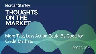 More Talk, Less Action Could Be Good for Credit Markets