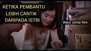 RANGKUMAN FILM KOREA : KETIKA PEMBATU LEBIH CANTIK DARI PADA ISTRI