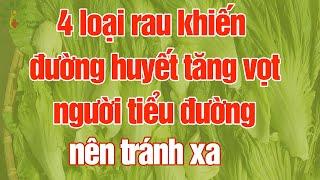4 loại rau khiến đường huyết tăng vọt - Người tiểu đường nên tránh xa!