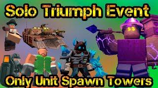 Only Unit Spawn Towers Solo Triumph Event Roblox Tower Defense Simulator