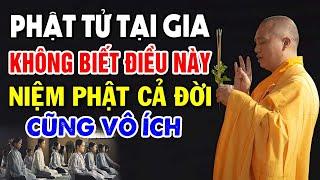 Phật Tử Tại Gia Không Biết Điều Này Niệm Phật Cả Đời Cũng Vô Ích - Thầy Thích Đạo Thịnh