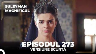 Suleyman Magnificul | Episodul 273 (Versiune Scurtă)