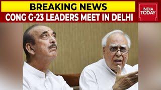 Congress G-23 Leaders Meet In Delhi, Manish Tewari, Ghulam Nabi & Kapil Sibal Attend Meeting