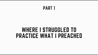 Part 1 - Where I struggled to practice what I preached