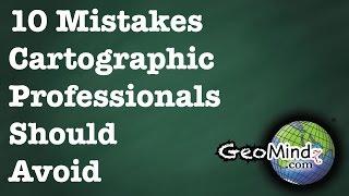 10 Mistakes Cartographic Professionals Should Avoid