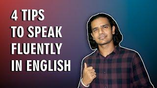 4 TIPS TO SPEAK CONFIDENTLY IN ENGLISH - SPEAK FLUENTLY IN ENGLISH - IMPROVE ENGLISH SPEAKING SKILLS