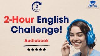 Learn English in 2 Hours: Ultimate Listening Practice Challenge!