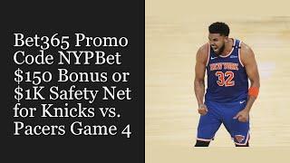 Bet365 Promo Code NYPBet: $150 Bonus or $1K Safety Net for Knicks vs. Pacers Game 4