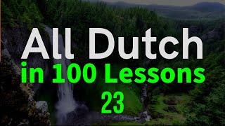 All Dutch in 100 Lessons. Learn Dutch . Most important Dutch phrases and words. Lesson 23